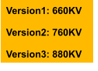 Version1: 660KV  Version2: 760KV  Version3: 880KV