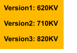 Version1: 620KV  Version2: 710KV  Version3: 820KV