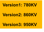 Version1: 780KV  Version2: 860KV  Version3: 950KV